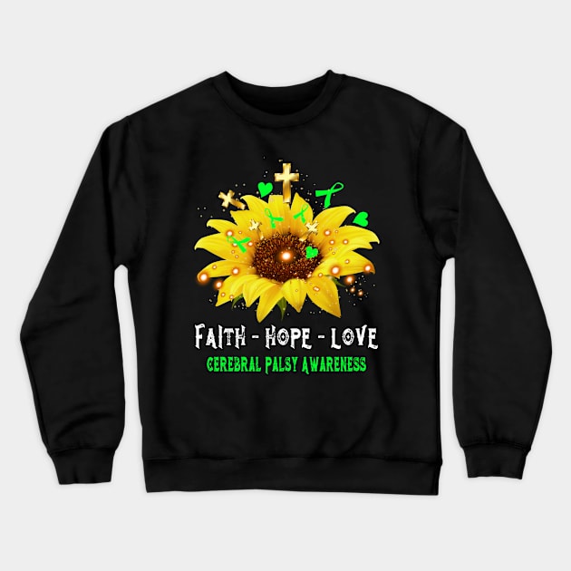 Faith Hope Love Cerebral Palsy Awareness Support Cerebral Palsy Warrior Gifts Crewneck Sweatshirt by ThePassion99